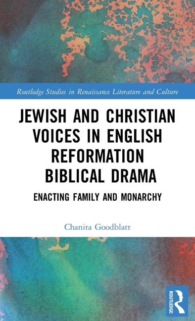 Jewish and Christian Voices in English Reformation Biblical Drama: Enacting Family and Monarchy