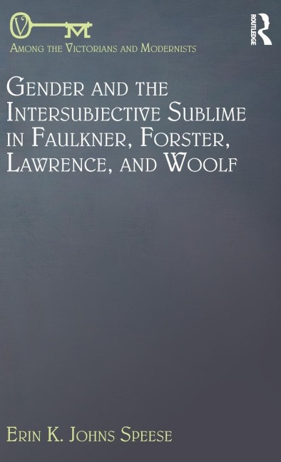 Gender and the Intersubjective Sublime in Faulkner, Forster, Lawrence, and Woolf