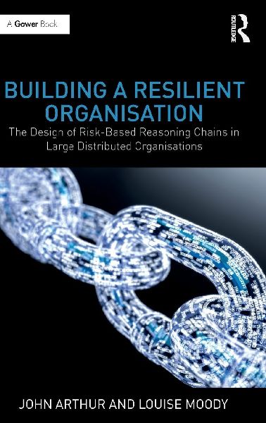 Building a Resilient Organisation: The Design of Risk-Based Reasoning Chains in Large Distributed Systems