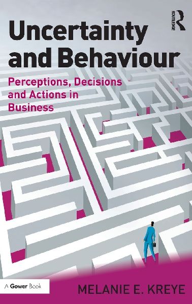 Uncertainty and Behaviour: Perceptions, Decisions and Actions in Business
