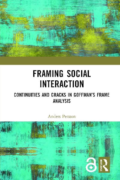 Framing Social Interaction: Continuities and Cracks in Goffmans Frame Analysis
