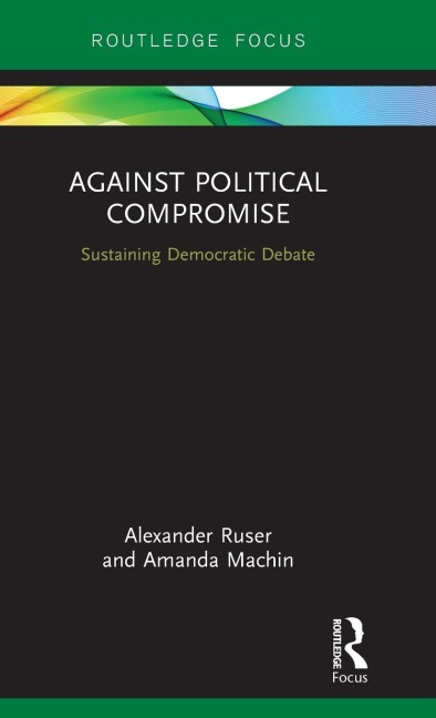 Against Political Compromise: Sustaining Democratic Debate