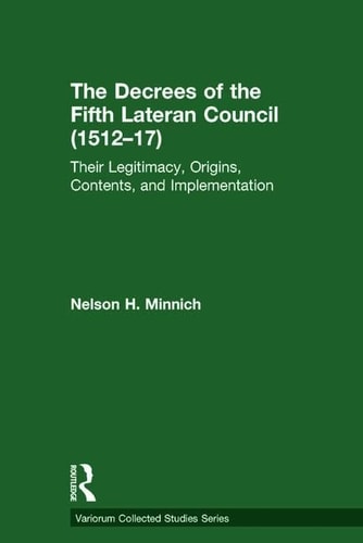 The Decrees of the Fifth Lateran Council (1512-17) Their Legitimacy, Origins, Contents and Implementation