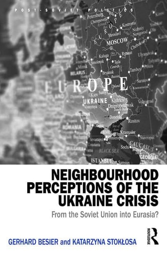 Neighbourhood Perceptions of the Ukraine Crisis From the Soviet Union Into Eurasia?