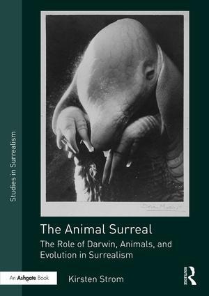 The Animal Surreal: The Role of Darwin, Animals, and Evolution in Surrealism