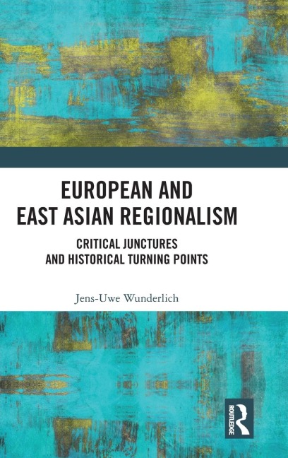 European and East Asian Regionalism: Critical Junctures and Historical Turning Points