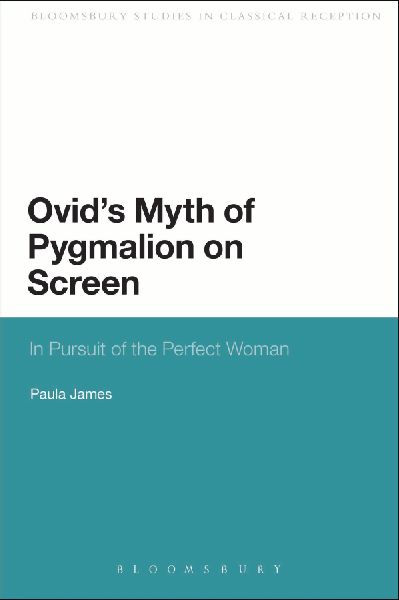 Ovids Myth of Pygmalion on Screen: In Pursuit of the Perfect Woman
