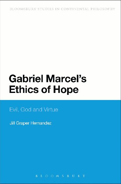 Gabriel Marcels Ethics of Hope: Evil, God and Virtue