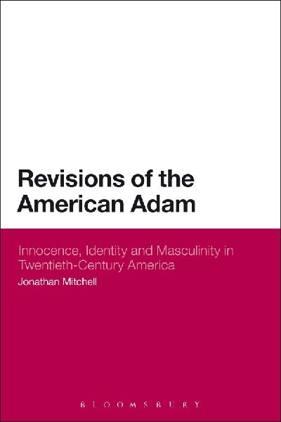 Revisions of the American Adam: Innocence, Identity and Masculinity in Twentieth Century America
