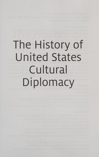 The History of United States Cultural Diplomacy 1770 to the Present Day