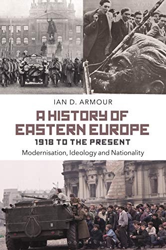 A History of Eastern Europe 1918 to the Present Modernisation, Ideology and Nationality