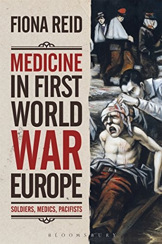 Medicine in First World War Europe Soldiers, Medics, Pacifists