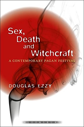 Sex, Death and Witchcraft A Contemporary Pagan Festival