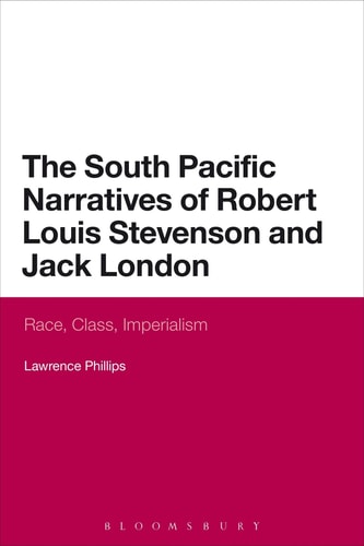 The South Pacific Narratives of Robert Louis Stevenson and Jack London Race, Class, Imperialism