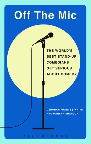 Off the Mic The World's Best Stand-Up Comedians Get Serious About Comedy