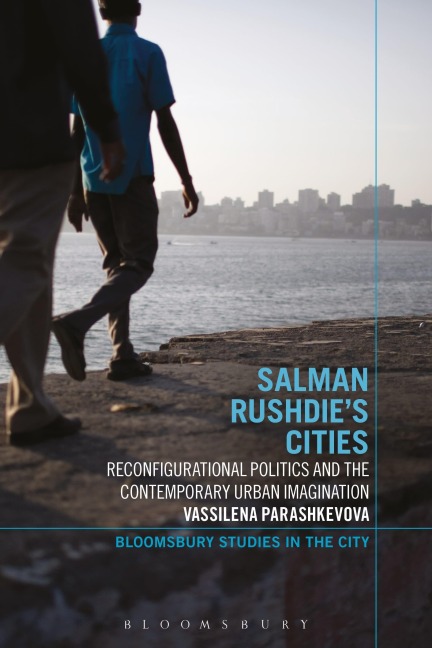 Salman Rushdies Cities: Reconfigurational Politics and the Contemporary Urban Imagination
