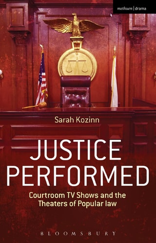 Justice Performed Courtroom TV Shows and the Theaters of Popular Law