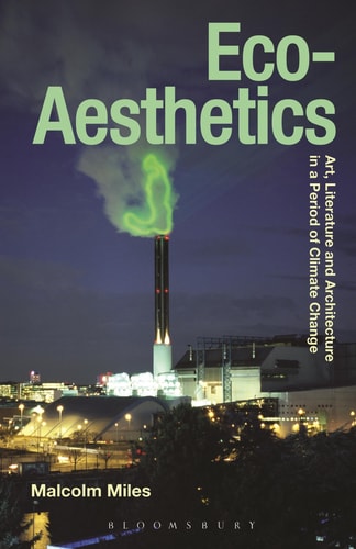 Eco-Aesthetics Art, Literature and Architecture in a Period of Climate Change