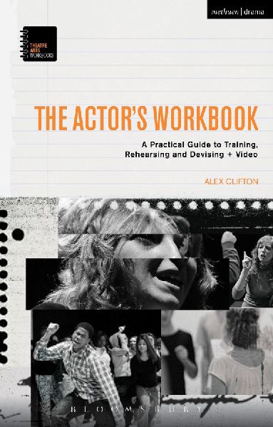 The Actors Workbook: A Practical Guide to Training, Rehearsing and Devising + Video