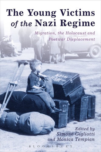 The Young Victims of the Nazi Regime Migration, the Holocaust and Postwar Displacement