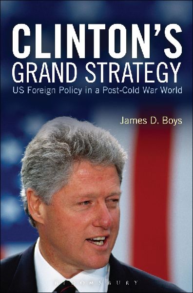 Clintons Grand Strategy: Us Foreign Policy in a Post-Cold War World