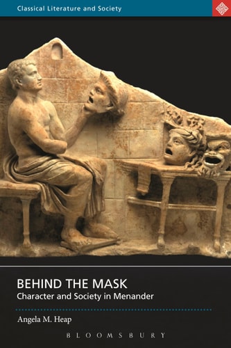 Behind the Mask Character and Society in Menander