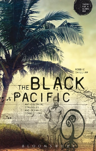 The Black Pacific Anti-Colonial Struggles and Oceanic Connections