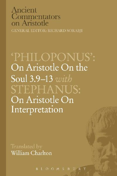 Philoponus: On Aristotle on the Soul 3.9-13 with Stephanus: On Aristotle on Interpretation