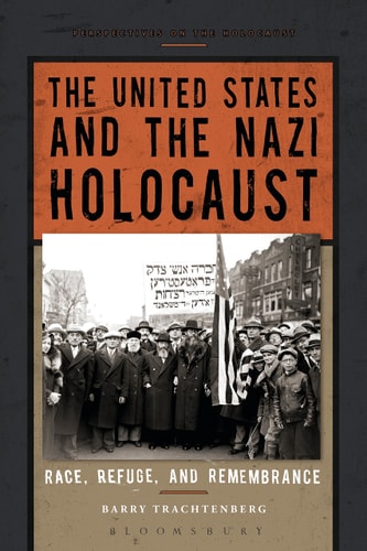 The United States and the Nazi Holocaust Race, Refuge, and Remembrance