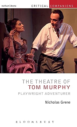 The Theatre of Tom Murphy Playwright Adventurer