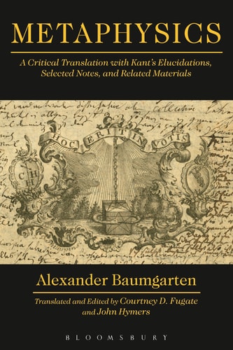 Metaphysics A Critical Translation with Kant's Elucidations, Selected Notes, and Related Materials