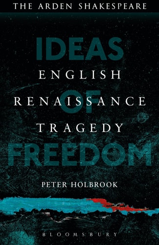 English Renaissance Tragedy Ideas of Freedom