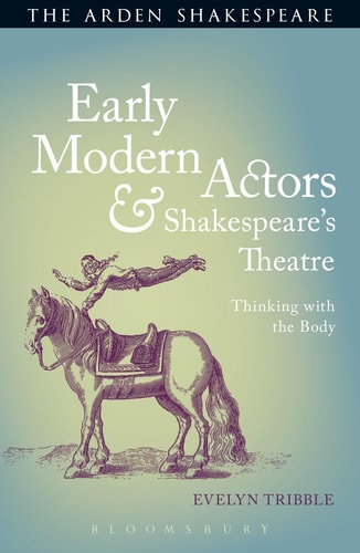 Early Modern Actors and Shakespeare's Theatre Thinking with the Body