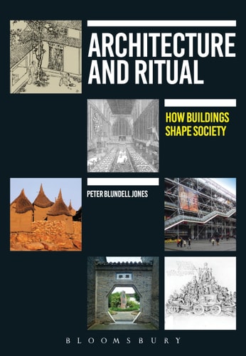 Architecture and Ritual How Buildings Shape Society