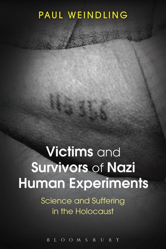 Victims and Survivors of Nazi Human Experiments Science and Suffering in the Holocaust