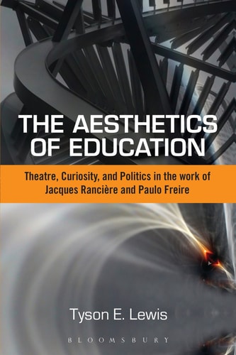 The Aesthetics of Education Theatre, Curiosity, and Politics in the Work of Jacques Ranciere and Paulo Freire