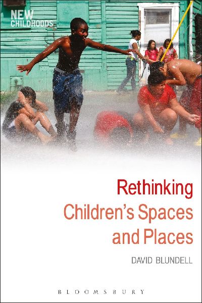 Rethinking Childrens Spaces and Places