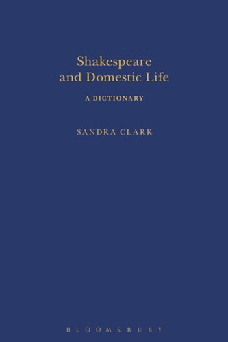 Shakespeare and Domestic Life: A Dictionary (Arden Shakespeare Dictionaries)