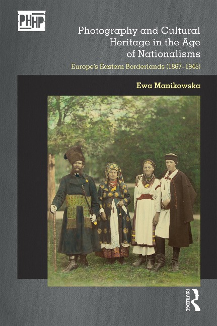 Photography and Cultural Heritage in the Age of Nationalisms: Europe's Eastern Borderlands (1867-1945)