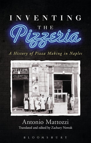 Inventing the Pizzeria A History of Pizza Making in Naples