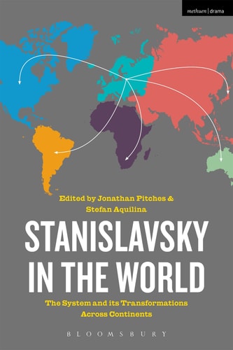 Stanislavsky in the World The System and Its Transformations Across Continents
