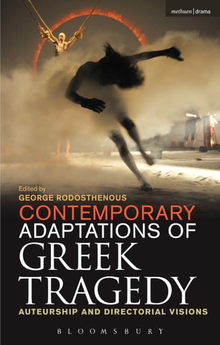Contemporary Adaptations of Greek Tragedy Auteurship and Directorial Visions
