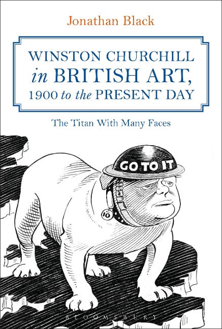 Winston Churchill in British Art, 1900 to the Present Day: The Titan with Many Faces