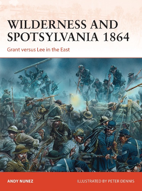Wilderness and Spotsylvania 1864: Grant Versus Lee in the East