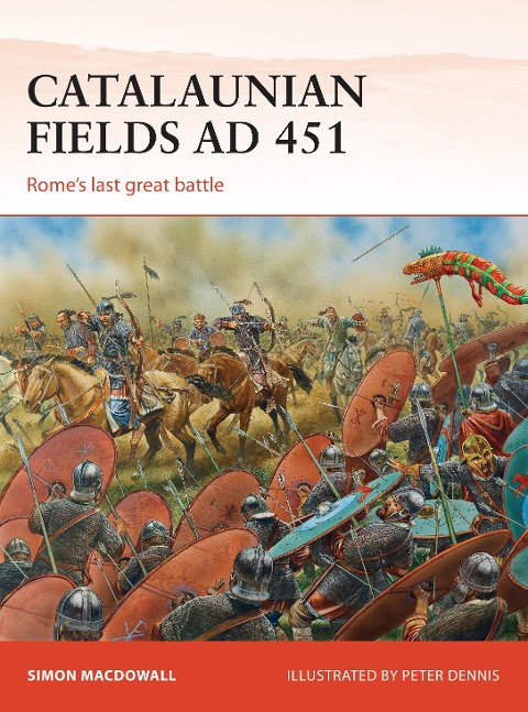 Catalaunian Fields AD 451: Rome's Last Great Battle