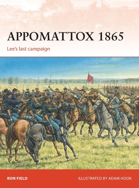 Appomattox 1865: Lees Last Campaign