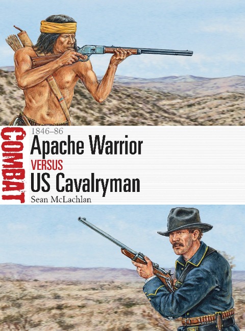 Apache Warrior Vs Us Cavalryman: 1846-86