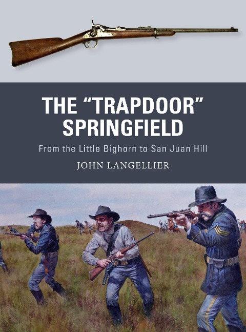 The Trapdoor Springfield: From the Little Bighorn to San Juan Hill