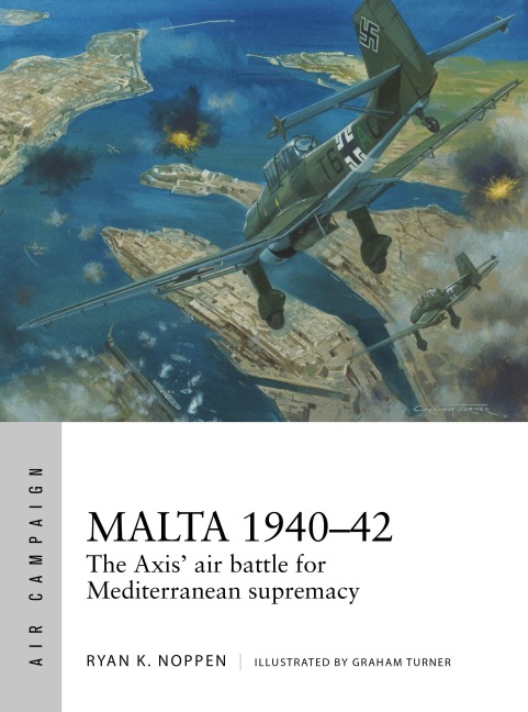 Malta 1940-42: The Axis air battle for Mediterranean supremacy