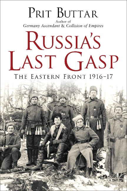 Russias Last Gasp: The Eastern Front 1916-17